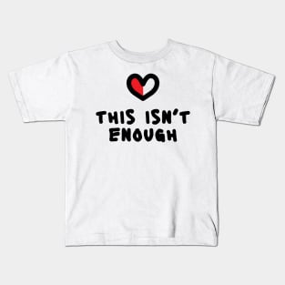 This isn't enough Kids T-Shirt